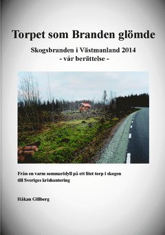 Håkan Gillberg - Torpet som Branden glömde : skogsbranden i Västmanland 2014  - vår berättelse -, Häftad