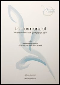 bokomslag Ledarmanual för gruppsamtal och självhjälpsgrupper utifrån "Arbetsmanual för anhöriga"