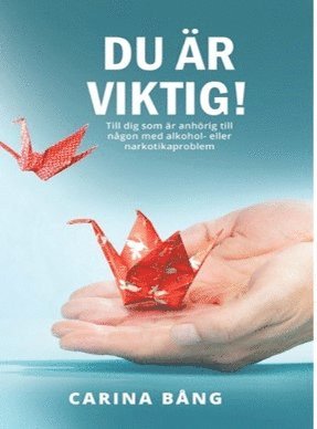 bokomslag Du är viktig! : till dig som är anhörig till en person med alkohol- eller narkotikaproblem
