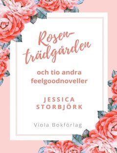 bokomslag Rosenträdgården : och tio andra feelgoodnoveller