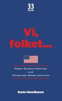 Karin Henriksson - Vi, folket... : Förenta Staternas författning eller Världens mest berömda konstitution, Häftad