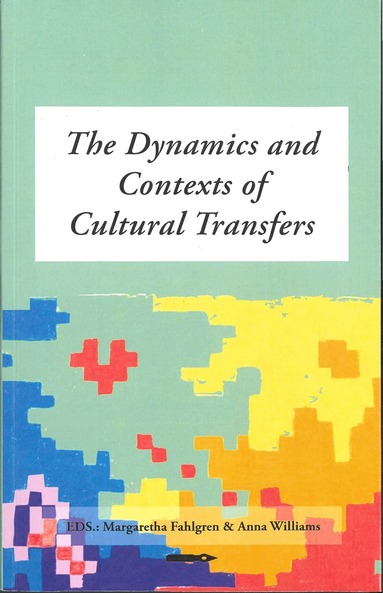 Margaretha Fahlgren, Williams Anna - The Dynamics and Contexts of Cultural Transfers. An anthology, Häftad