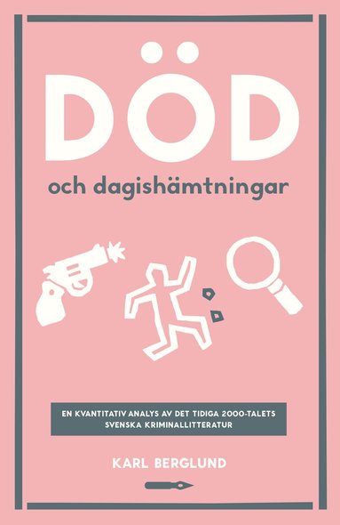 Karl Berglund - Död och dagishämtningar. En kvantitativ analys det tidiga 2000-talets svenska kriminallitteratur, Häftad