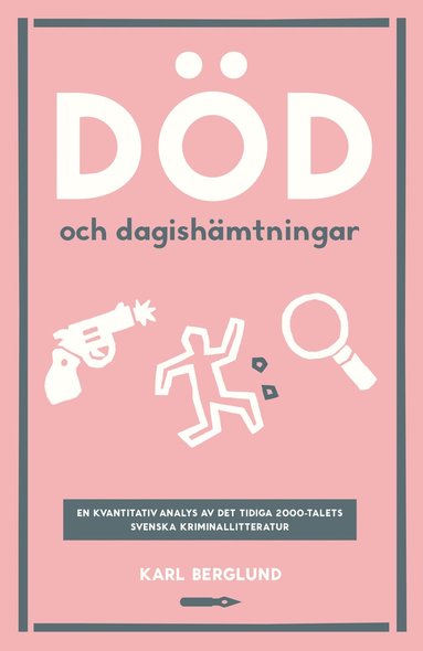 bokomslag Död och dagishämtningar. En kvantitativ analys det tidiga 2000-talets svenska kriminallitteratur