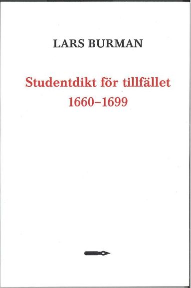 Lars Burman - Studentdikt för tillfället 1660–1699: Kvantitativa undersökningar av tryckta tillfällesdikter av Värmlandsstudenter vid Uppsala universitet, Häftad