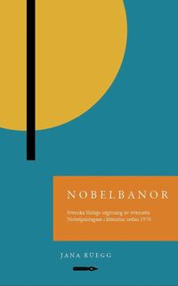 bokomslag Nobelbanor: Svenska förlags utgivning av översatta Nobelpristagare i litteratur sedan 1970