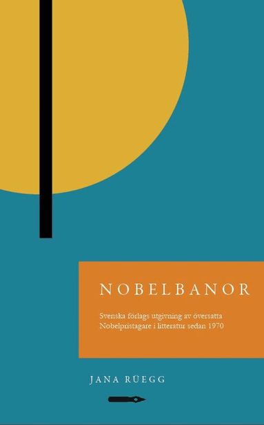 Jana Rüegg - Nobelbanor: Svenska förlags utgivning av översatta Nobelpristagare i litteratur sedan 1970, Häftad