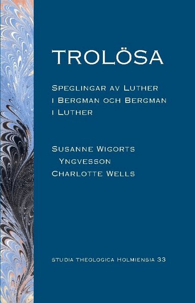 Susanne Wigorts Yngvesson, Charlotte Wells - Trolösa : speglingar av Luther i Bergman och  Bergman i Luther, Häftad