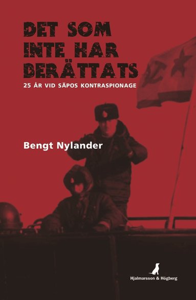 Bengt Nylander, Wilhelm Agrell - Det som inte har berättats : 25 år vid SÄPOs kontraspionage, Inbunden