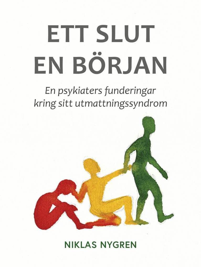 Ett slut en början : en psykiaters funderingar kring sitt utmattningssyndrom