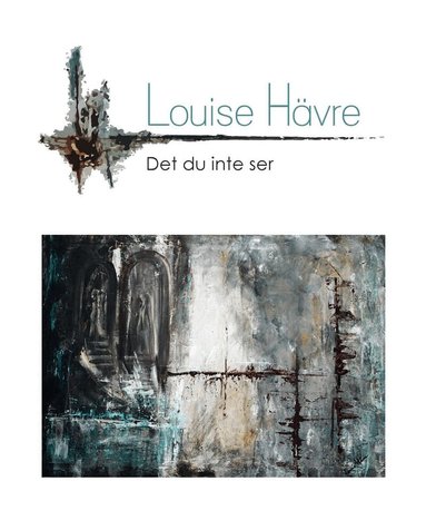 Louise Hävre - Det du inte ser, Inbunden