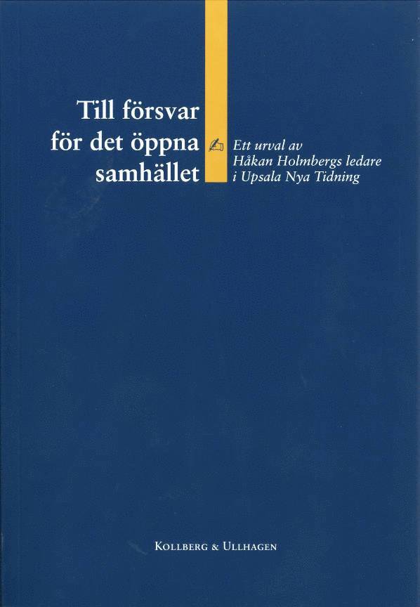 Till försvar för det öppna samhället – Ett urval av Håkan Holmbergs ledare i Upsala Nya Tidning