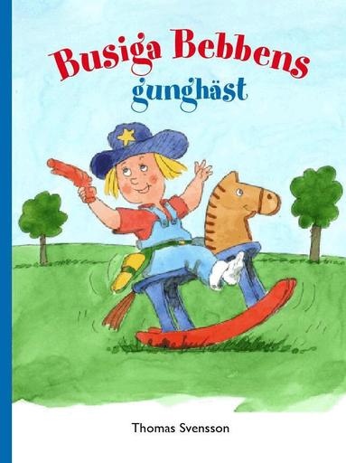 Thomas Svensson - Busiga Bebbens gunghäst, Inbunden