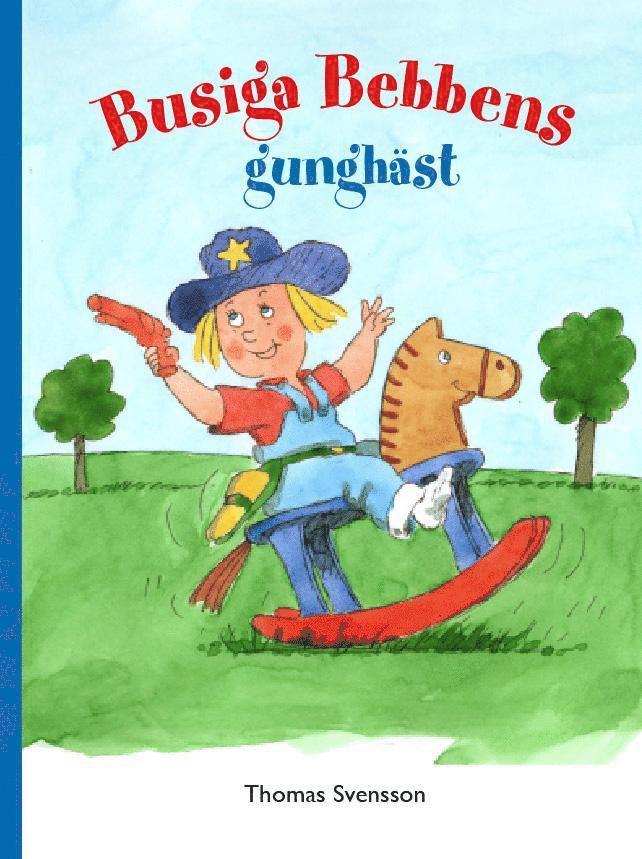 Thomas Svensson - Busiga Bebbens gunghäst, Inbunden