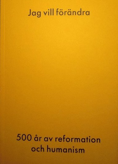 bokomslag Jag vill förändra-500 år av reformation och humanism