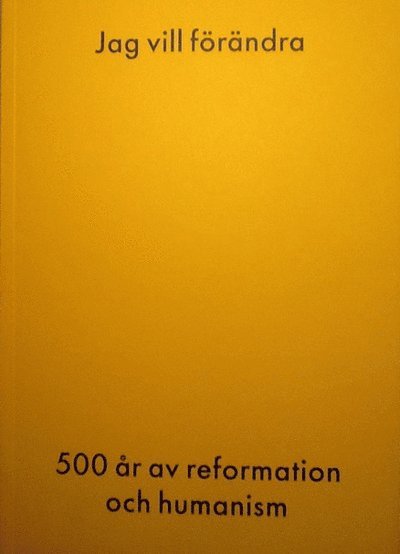 Jag vill förändra-500 år av reformation och humanism 1