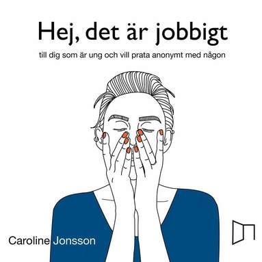 Caroline Jonsson - Hej, det är jobbigt - till dig som är ung och vill prata anonymt med någon, Inbunden
