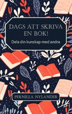 bokomslag Dags att skriva en bok! : dela din kunskap med andra