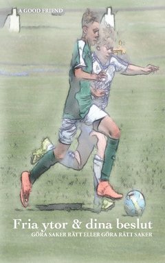 Fria ytor & dina beslut : göra saker rätt eller göra rätt saker