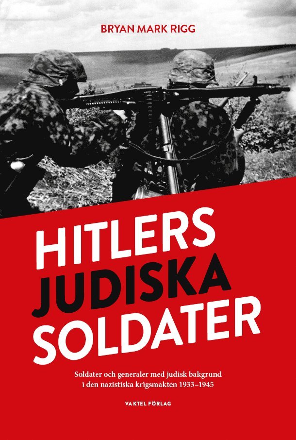 Hitlers judiska soldater : Soldater och generaler med judisk bakgrund i den nazistiska krigsmakten 1933-1945 1