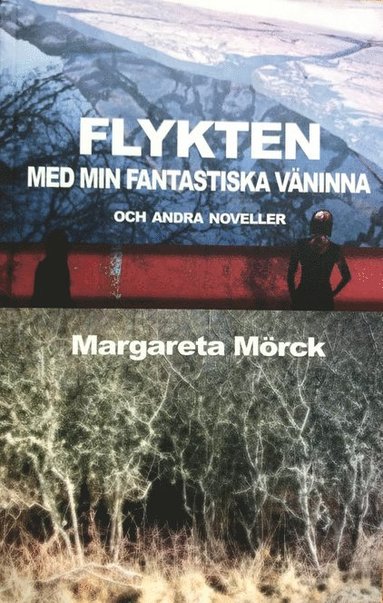 Margareta Mörck - Flykten med min fantastiska väninna och andra noveller, Storpocket