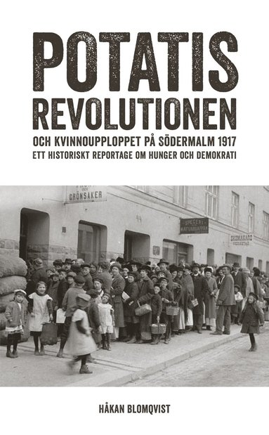 bokomslag Potatisrevolutionen och kvinnoupploppet på Södermalm 1917 Ett historiskt re