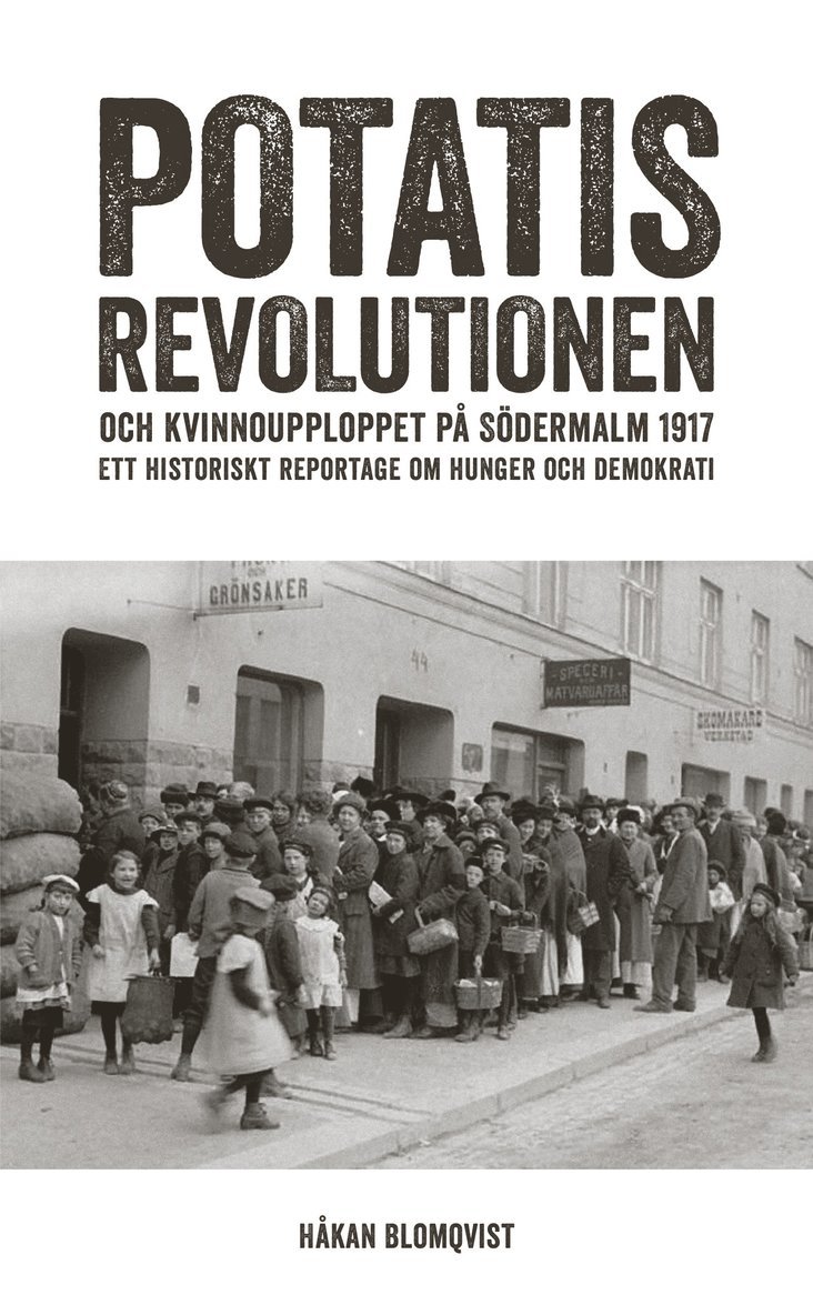 Potatisrevolutionen och kvinnoupploppet på Södermalm 1917 Ett historiskt re 1