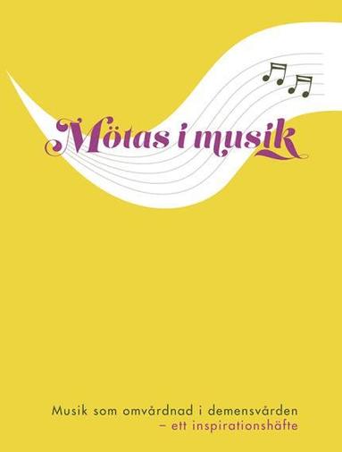 bokomslag Mötas i musik : musik som omvårdnad i demensvården - ett inspirationshäfte