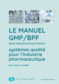 bokomslag Le Manuel GMP/BPF - systèmes qualité pour l"industrie pharmaceutique