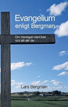 Lars Bergman - Evangelium enligt Bergman : Om meningen med livet och allt det där, Häftad