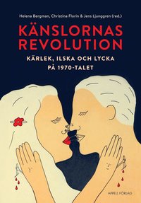 bokomslag Känslornas revolution : kärlek, ilska och lycka på 1970-talet
