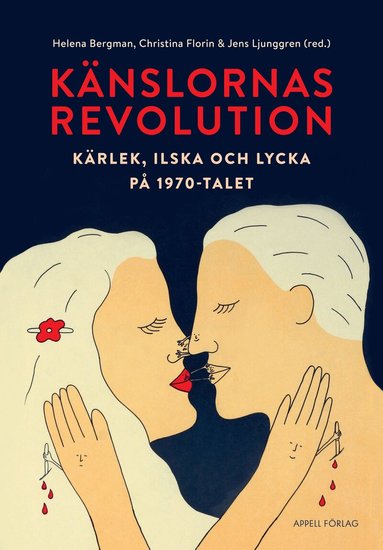 Helena Bergman, Christina Florin, Jens Ljunggren, Ingrid Ryberg, Yulia Gradskova, Kristoffer Ekberg, Linnea Tillema - Känslornas revolution : kärlek, ilska och lycka på 1970-talet, Inbunden