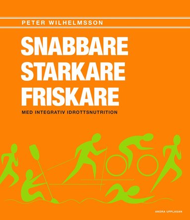 bokomslag Snabbare, starkare, friskare : med integrativ idrottsnutrition