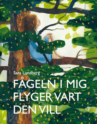 Sara Lundberg - Fågeln i mig flyger vart den vill, Inbunden