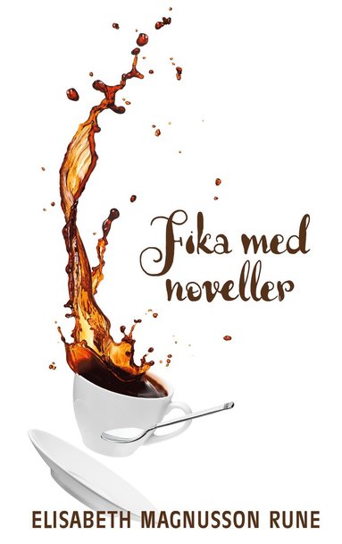 Elisabeth Magnusson Rune - Fika med noveller, Häftad