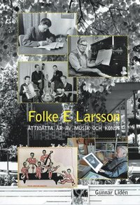 bokomslag Folke E Larsson - Åttioåtta år av musik och konst