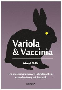 bokomslag Variola & Vaccinia : om massvaccination och folkhälsopolitik, vaccinforskning och läkaretik