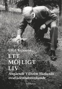 bokomslag Ett möjligt liv : angående Vilhelm Ekelunds ovidlådenhetstänkande