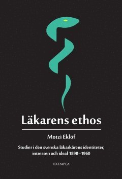 Läkarens ethos : studier i den svenska läkarkårens identiteter, intressen och ideal 1890-1960 1