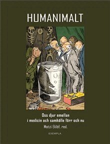 Lars-Erik Appelgren, Henrik Björck, Elin Björk, Motzi Eklöf, Marianne Elvander, Ann Gustavsson, Cecilia Jernberg, Maria Josephson, Marie C. Nelson, Christer Nordlund, Charles Olsson, David Thorsén, Alexandra Waluszewski, Johanna Widenberg - Humanimalt : oss djur emellan i medicin och samhälle, Häftad