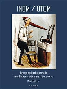 Boel Berner, Maria Björkman, Maja Bondestam, Motzi Eklöf, Julia Falk, Ann Gustavsson, Dan Jibréus, Lauren LaFauci, Pia Laskar, Anton Runesson, Jonatan Samuelsson, Håkan Tunón, Björn Wrangsjö, Eva Åhrén - Inom/Utom. Kropp, själ och samhälle i medicinens gränsland förr och nu, Häftad