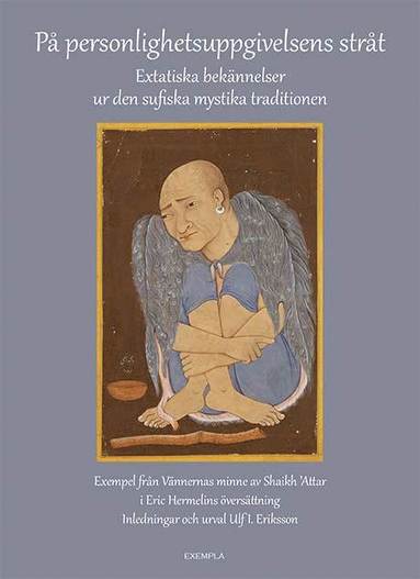 bokomslag På personlighetsuppgivelsens stråt. Extatiska bekännelser ur den sufiska mystika traditionen