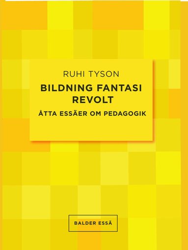 Ruhi Tyson - Bildning fantasi revolt : åtta essäer om pedagogik, Häftad