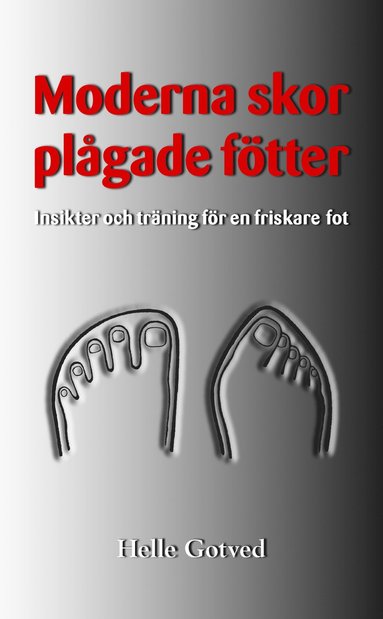 bokomslag Moderna skor - plågade fötter : insikter och träning för en friskare fot