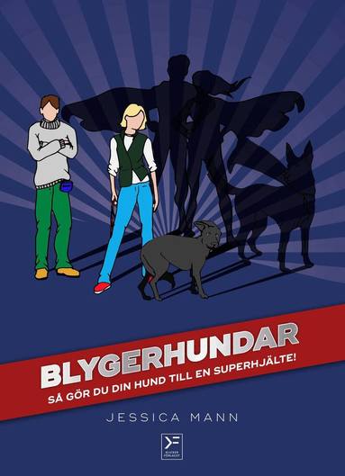 Jessica Mann - Blygerhundar : så gör du din hund till en superhjälte, Inbunden