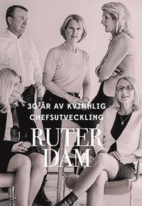 bokomslag Ruter Dam : 30år av kvinnlig chefsutveckling