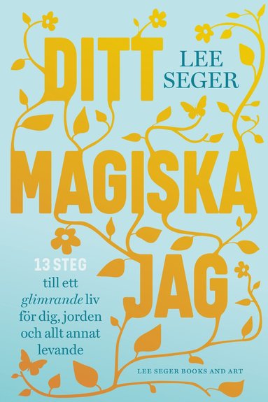 bokomslag Ditt magiska jag : 13 steg till ett glimrande liv för dig, jorden och allt annat levande