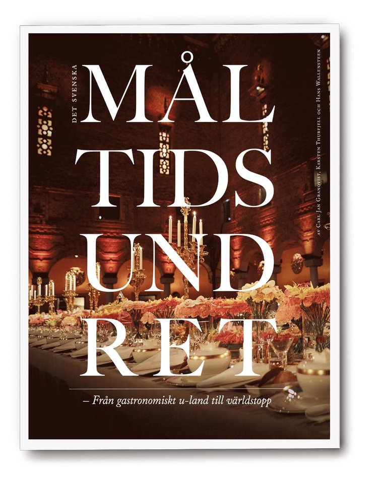 Carl Jan Granqvist, Karsten Thurfjell, Hans Wallensteen - Det svenska måltidsundret : från gastronomiskt u-land till världstopp, Inbunden