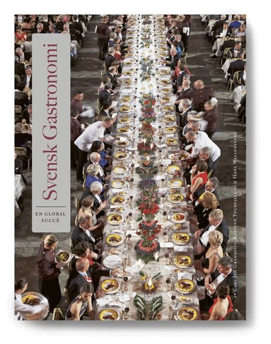 Carl Jan Granqvist, Karsten Thurfjell, Hans Wallensteen - Svensk gastronomi : en global succé, Inbunden