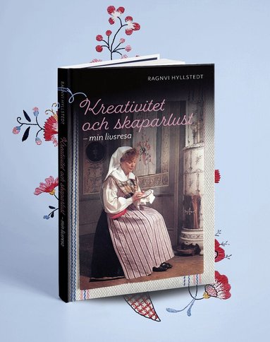 Ragnvi Hyllstedt - Kreativitet och skaparlust : min livsresa, Inbunden